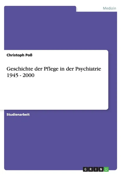 Обложка книги Geschichte der Pflege in der Psychiatrie 1945 - 2000, Christoph Poß