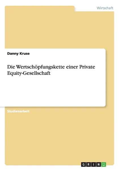 Обложка книги Die Wertschopfungskette einer Private Equity-Gesellschaft, Danny Kruse