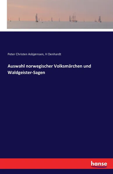 Обложка книги Auswahl norwegischer Volksmarchen und Waldgeister-Sagen, Peter Christen Asbjørnsen, H Denhardt