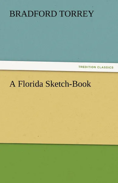 Обложка книги A Florida Sketch-Book, Bradford Torrey