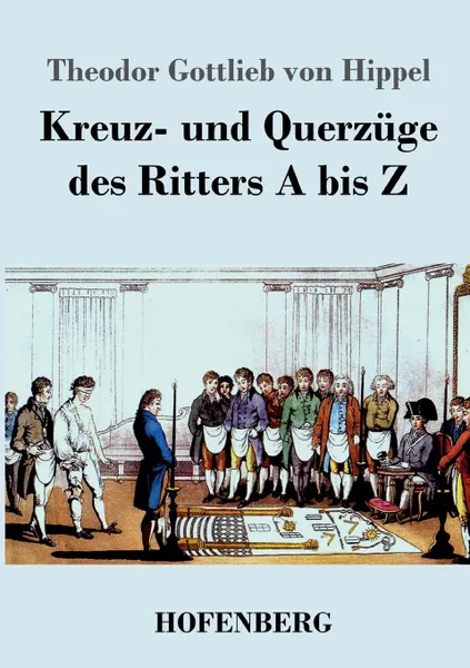 Обложка книги Kreuz- und Querzuge des Ritters A bis Z, Theodor Gottlieb von Hippel