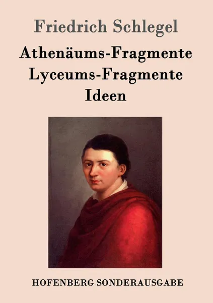 Обложка книги Athenaums-Fragmente / Lyceums-Fragmente / Ideen, Friedrich Schlegel