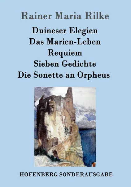 Обложка книги Duineser Elegien / Das Marien-Leben / Requiem / Sieben Gedichte / Die Sonette an Orpheus, Rainer Maria Rilke