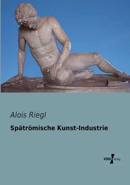 Обложка книги Spatromische Kunst-Industrie, Alois Riegl