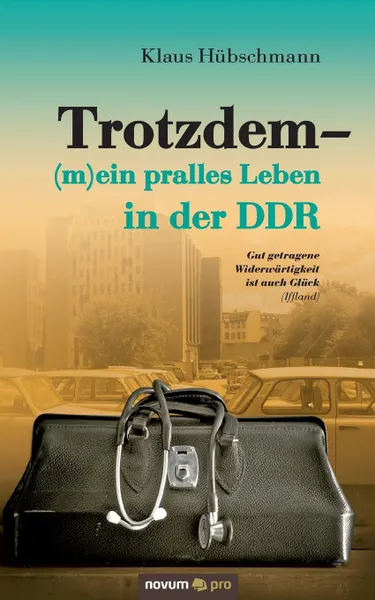 Обложка книги Trotzdem - (m)ein pralles Leben in der DDR, Klaus Hübschmann