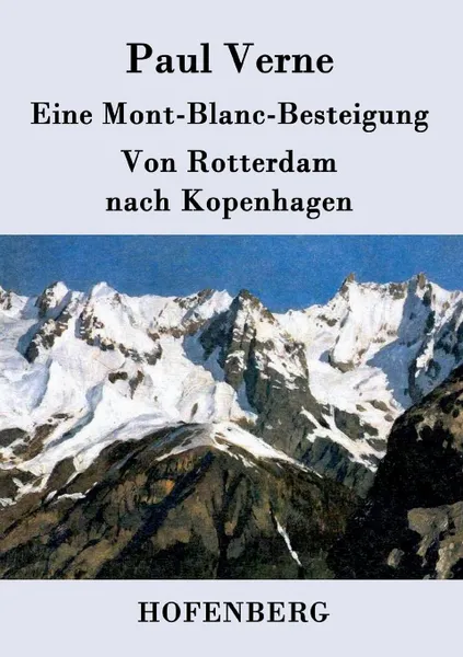 Обложка книги Eine Mont-Blanc-Besteigung / Von Rotterdam nach Kopenhagen, Paul Verne