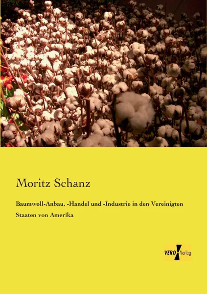 Обложка книги Baumwoll-Anbau, -Handel Und -Industrie in Den Vereinigten Staaten Von Amerika, Moritz Schanz