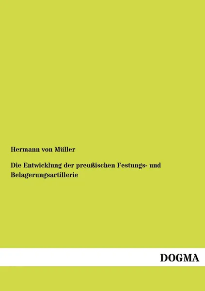 Обложка книги Die Entwicklung der preussischen Festungs- und Belagerungsartillerie, Hermann von Müller