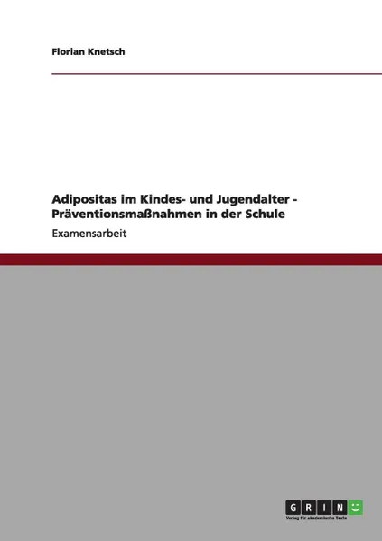 Обложка книги Adipositas im Kindes- und Jugendalter - Praventionsmassnahmen in der Schule, Florian Knetsch