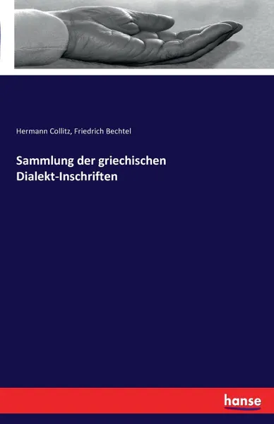 Обложка книги Sammlung der griechischen Dialekt-Inschriften, Hermann Collitz, Friedrich Bechtel