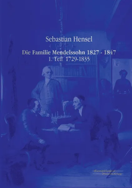 Обложка книги Die Familie Mendelssohn 1827 - 1847, Sebastian Hensel