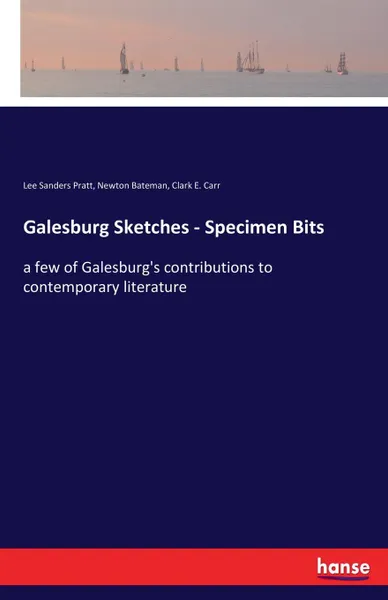 Обложка книги Galesburg Sketches - Specimen Bits, Lee Sanders Pratt, Newton Bateman, Clark E. Carr