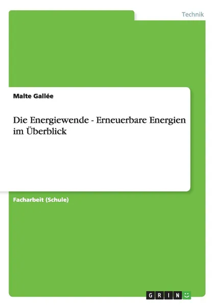 Обложка книги Die Energiewende - Erneuerbare Energien im Uberblick, Malte Gallée