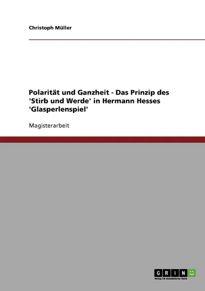 Обложка книги Polaritat und Ganzheit - Das Prinzip des .Stirb und Werde. in Hermann Hesses .Glasperlenspiel., Christoph Müller