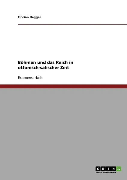 Обложка книги Bohmen und das Reich in ottonisch-salischer Zeit, Florian Hegger