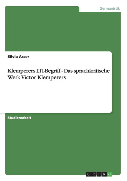 Обложка книги Klemperers LTI-Begriff - Das sprachkritische Werk Victor Klemperers, Silvia Asser