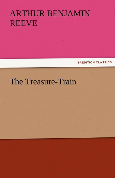 Обложка книги The Treasure-Train, Arthur Benjamin Reeve