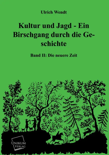 Обложка книги Kultur Und Jagd - Ein Birschgang Durch Die Geschichte, Ulrich Wendt