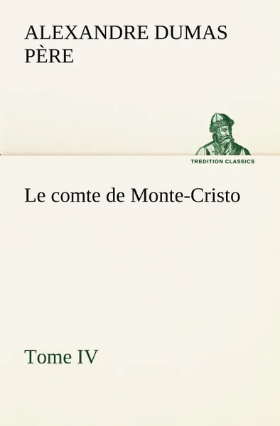 Обложка книги Le comte de Monte-Cristo, Tome IV, Alexandre Dumas père