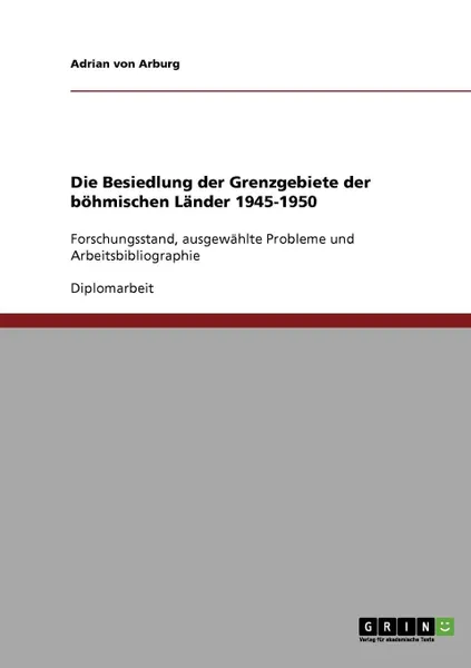 Обложка книги Die Besiedlung der Grenzgebiete der bohmischen Lander 1945-1950, Adrian von Arburg