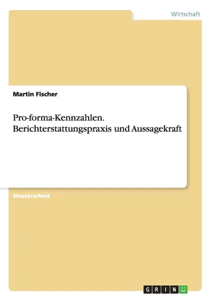 Обложка книги Pro-Forma-Kennzahlen. Berichterstattungspraxis Und Aussagekraft, Martin Fischer