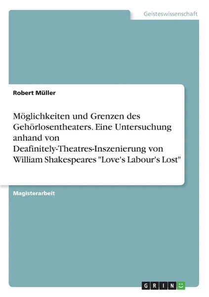 Обложка книги Moglichkeiten und Grenzen des Gehorlosentheaters. Eine Untersuchung anhand von Deafinitely-Theatres-Inszenierung von William Shakespeares 