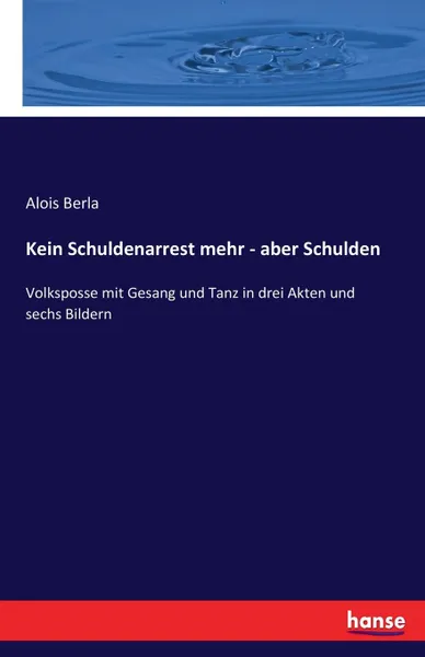 Обложка книги Kein Schuldenarrest mehr - aber Schulden, Alois Berla