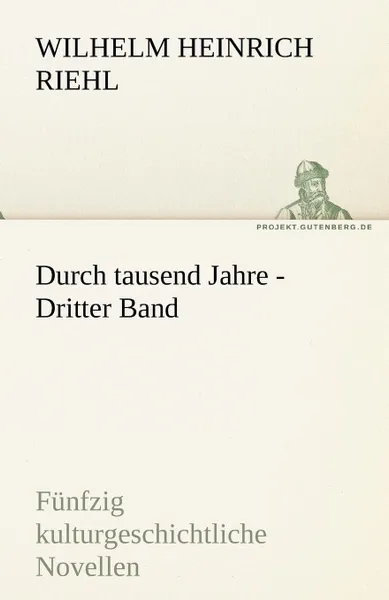 Обложка книги Durch Tausend Jahre - Dritter Band, Wilhelm Heinrich Riehl