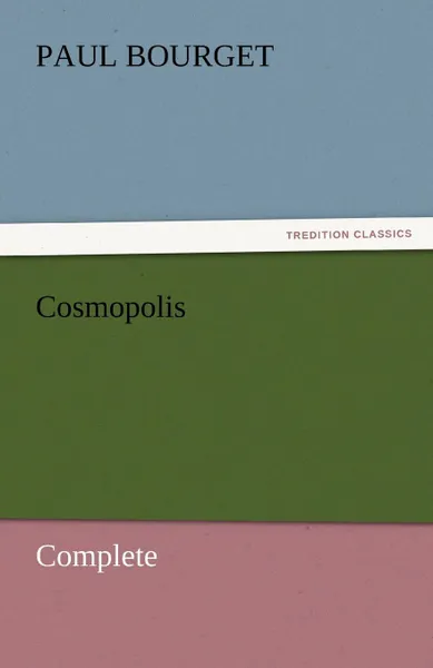 Обложка книги Cosmopolis - Complete, Paul Bourget
