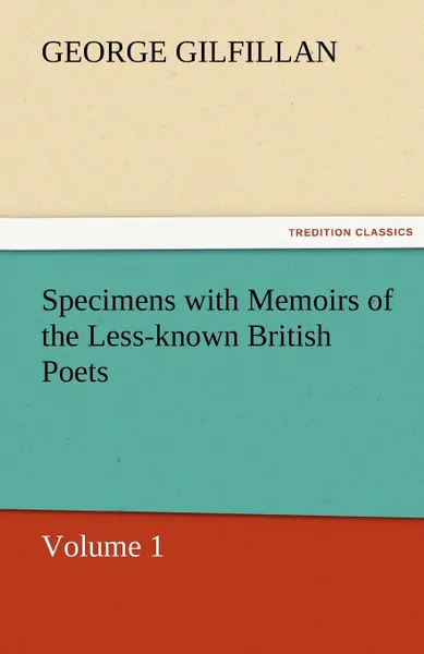 Обложка книги Specimens with Memoirs of the Less-Known British Poets, Volume 1, George Gilfillan