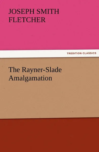 Обложка книги The Rayner-Slade Amalgamation, Joseph Smith Fletcher