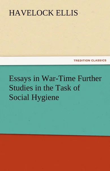 Обложка книги Essays in War-Time Further Studies in the Task of Social Hygiene, Havelock Ellis