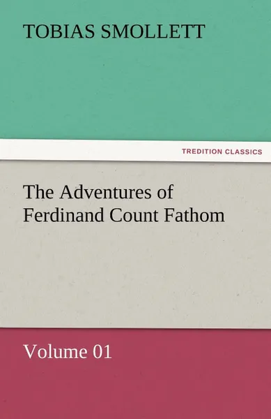 Обложка книги The Adventures of Ferdinand Count Fathom - Volume 01, T. (Tobias) Smollett