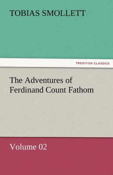 Обложка книги The Adventures of Ferdinand Count Fathom - Volume 02, T. (Tobias) Smollett