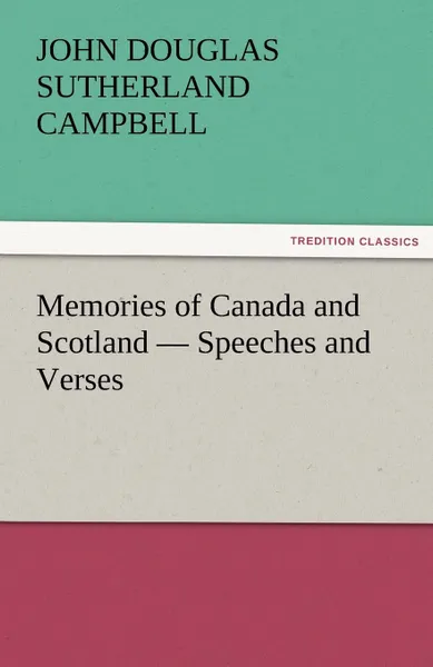 Обложка книги Memories of Canada and Scotland - Speeches and Verses, John Douglas Sutherland Campbell