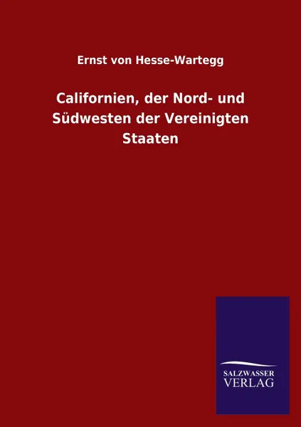 Обложка книги Californien, der Nord- und Sudwesten der Vereinigten Staaten, Ernst von Hesse-Wartegg