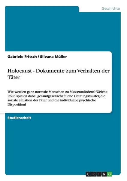 Обложка книги Holocaust -  Dokumente zum Verhalten der Tater, Gabriele Fritsch, Silvana Müller