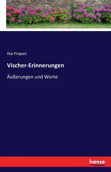 Обложка книги Vischer-Erinnerungen, Ilse Frapan