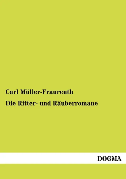 Обложка книги Die Ritter- und Rauberromane, Carl Müller-Fraureuth