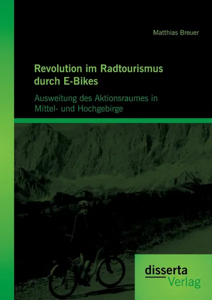 Обложка книги Revolution im Radtourismus durch E-Bikes. Ausweitung des Aktionsraumes in Mittel- und Hochgebirge, Matthias Breuer