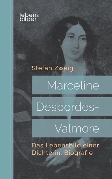 Обложка книги Marceline Desbordes-Valmore. Das Lebensbild einer Dichterin. Biografie, Stefan Zweig