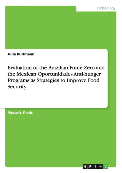 Обложка книги Evaluation of the Brazilian Fome Zero and the Mexican Oportunidades Anti-hunger Programs as Strategies to Improve Food Security, Julia Bultmann