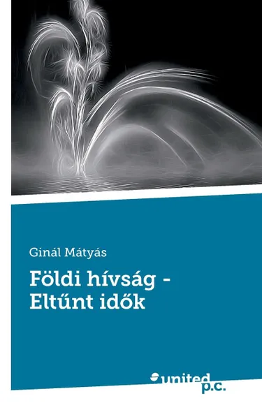 Обложка книги Foldi hivsag - Eltunt idok, Ginál Mátyás