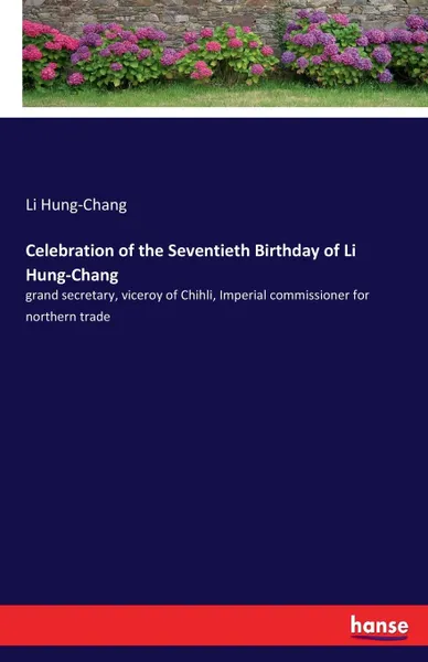 Обложка книги Celebration of the Seventieth Birthday of Li Hung-Chang, Li Hung-Chang