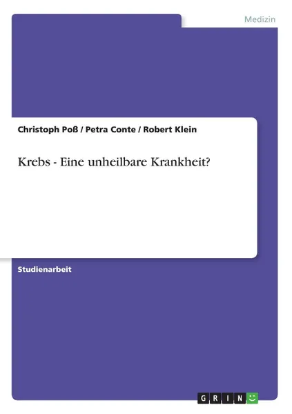 Обложка книги Krebs - Eine unheilbare Krankheit., Christoph Poß, Petra Conte, Robert Klein