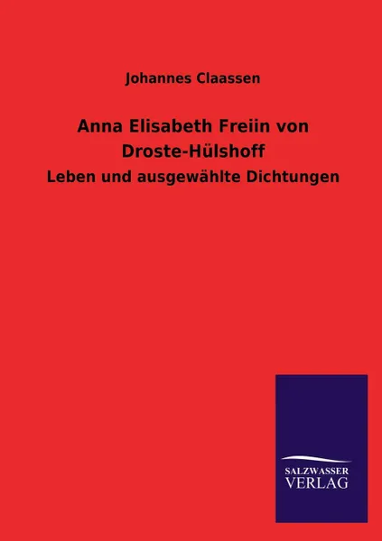 Обложка книги Anna Elisabeth Freiin Von Droste-Hulshoff, Johannes Claassen