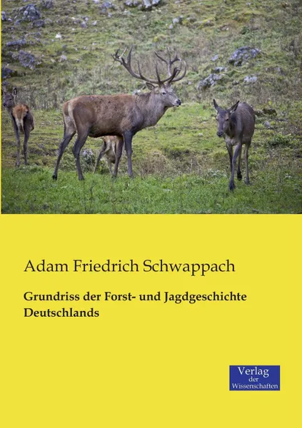 Обложка книги Grundriss der Forst- und Jagdgeschichte Deutschlands, Adam Friedrich Schwappach