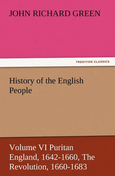 Обложка книги History of the English People, Volume VI Puritan England, 1642-1660, the Revolution, 1660-1683, John Richard Green