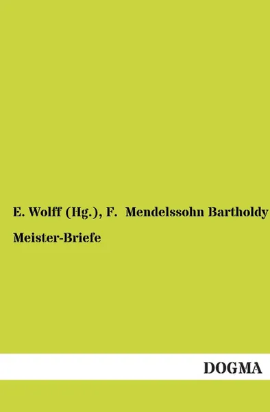 Обложка книги Meister-Briefe, E. Wolff (Hg )., F. Mendelssohn Bartholdy