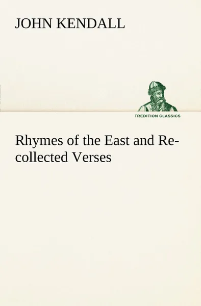 Обложка книги Rhymes of the East and Re-collected Verses, John (AKA Dum-Dum) Kendall